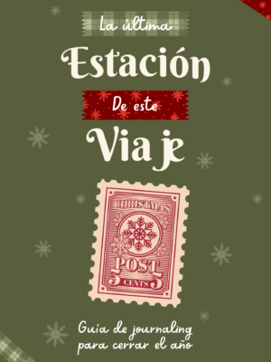 La última estación de este viaje. Guía de journaling para cerrar el año